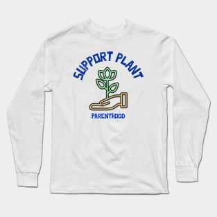 Support Plant Parenthood - Home And Garden Long Sleeve T-Shirt